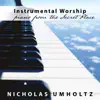 Nicholas Umholtz - Instrumental Worship Piano from the Secret Place